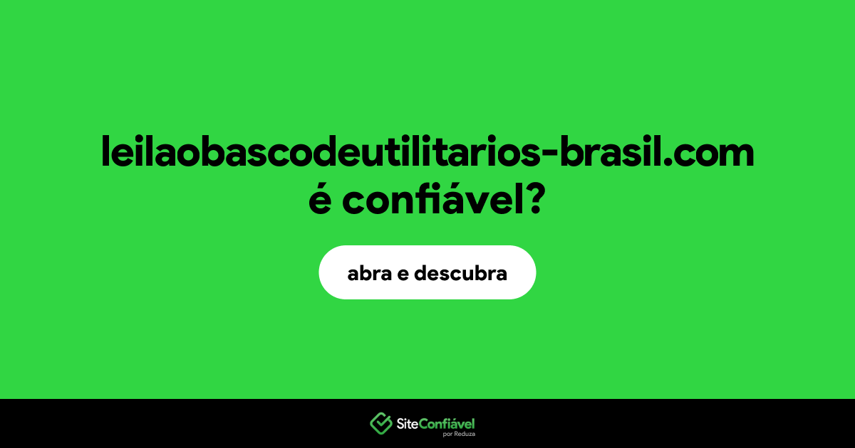 O site leilaobascodeutilitarios-brasil.com é confiável?