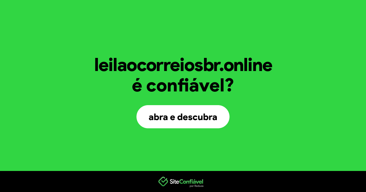 O site leilaocorreiosbr.online é confiável?