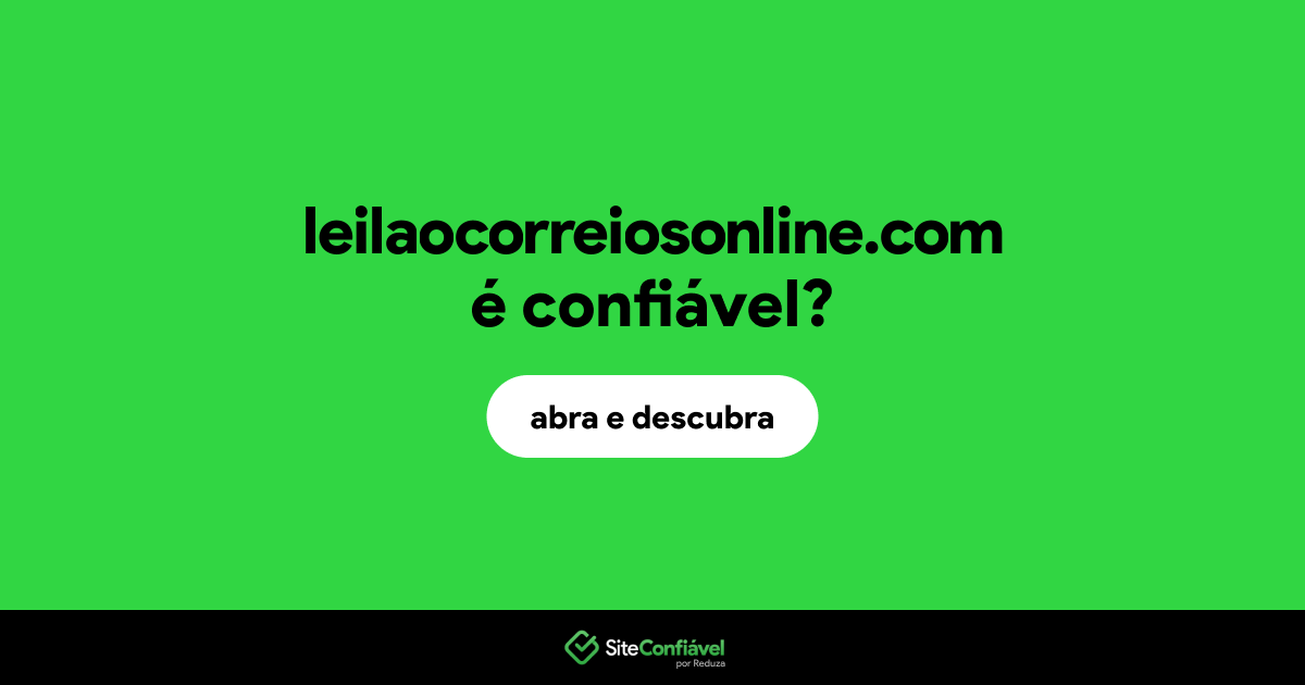 O site leilaocorreiosonline.com é confiável?