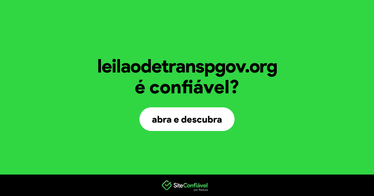 O site leilaodetranspgov.org é confiável?