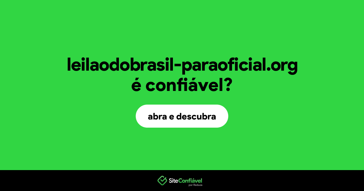 O site leilaodobrasil-paraoficial.org é confiável?
