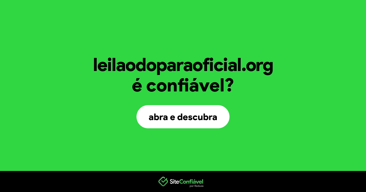 O site leilaodoparaoficial.org é confiável?