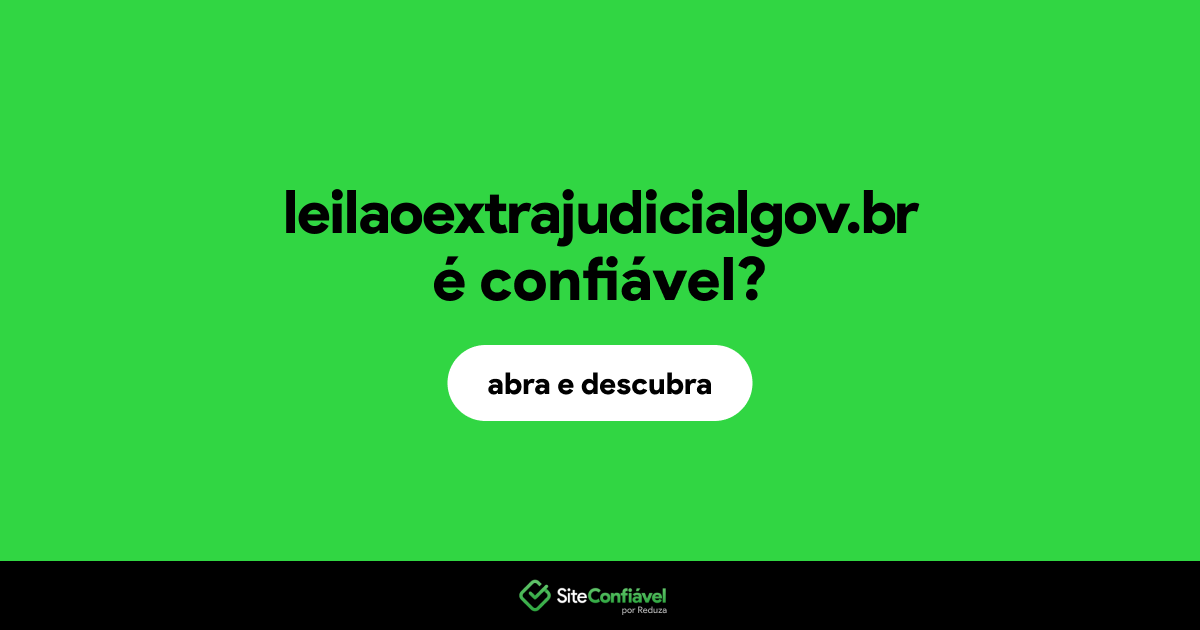 O site leilaoextrajudicialgov.br é confiável?