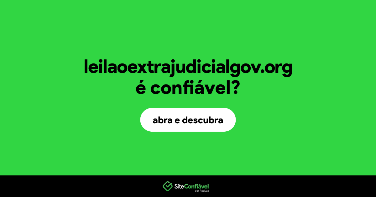 O site leilaoextrajudicialgov.org é confiável?