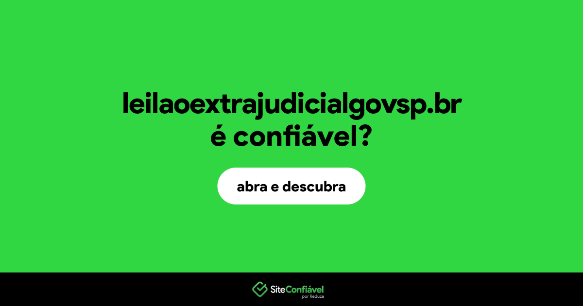 O site leilaoextrajudicialgovsp.br é confiável?