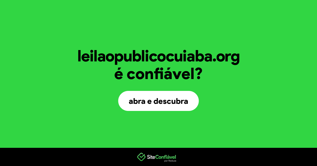 O site leilaopublicocuiaba.org é confiável?