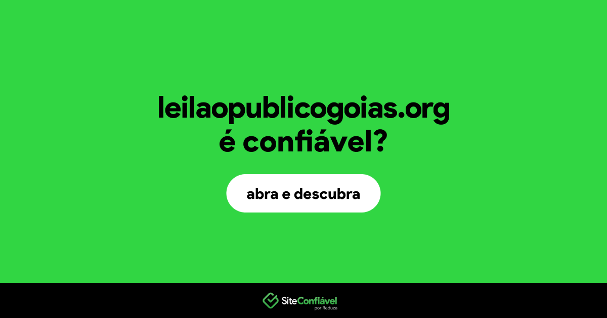 O site leilaopublicogoias.org é confiável?