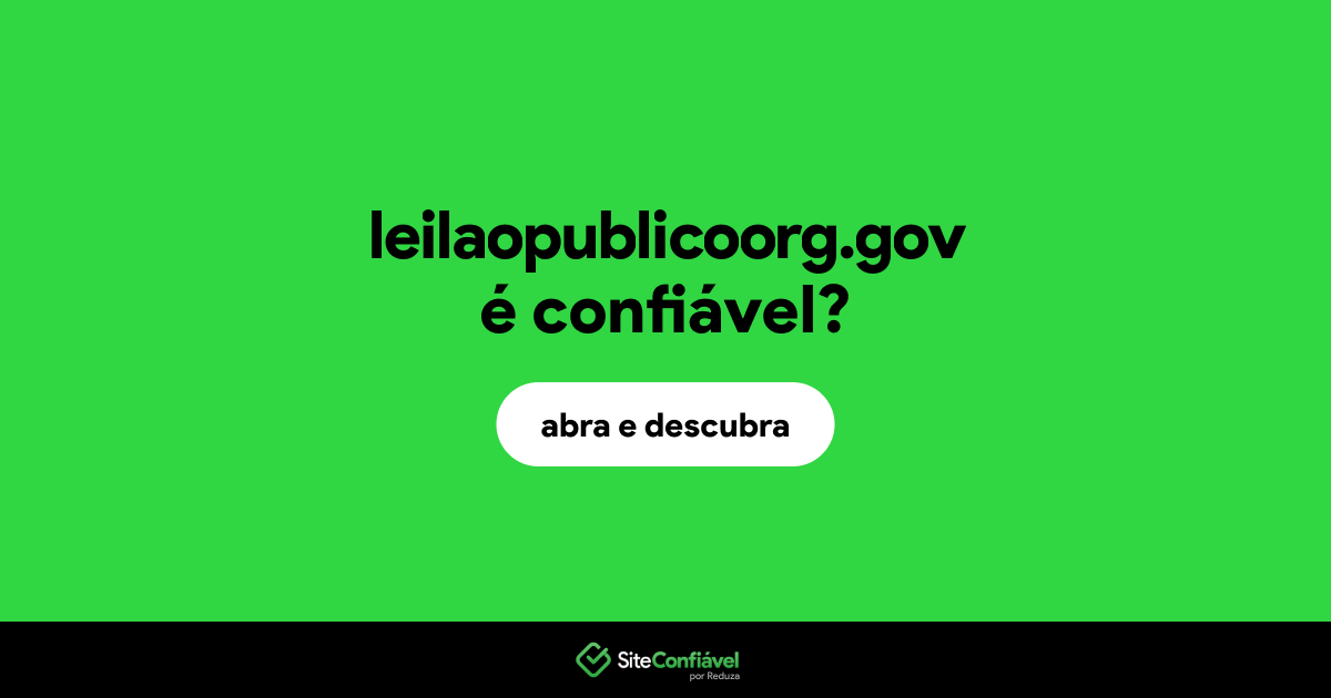 O site leilaopublicoorg.gov é confiável?