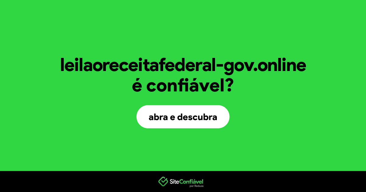 O site leilaoreceitafederal-gov.online é confiável?
