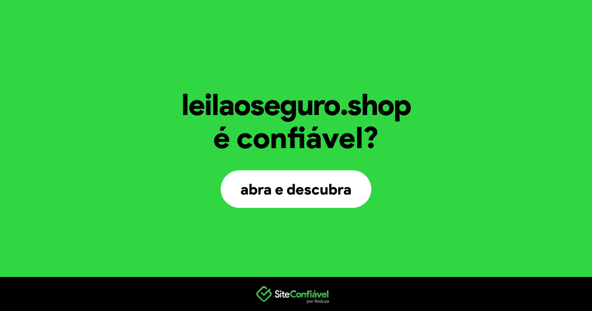 O site leilaoseguro.shop é confiável?