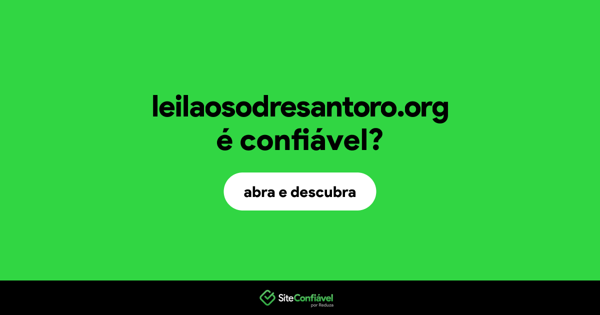 O site leilaosodresantoro.org é confiável?