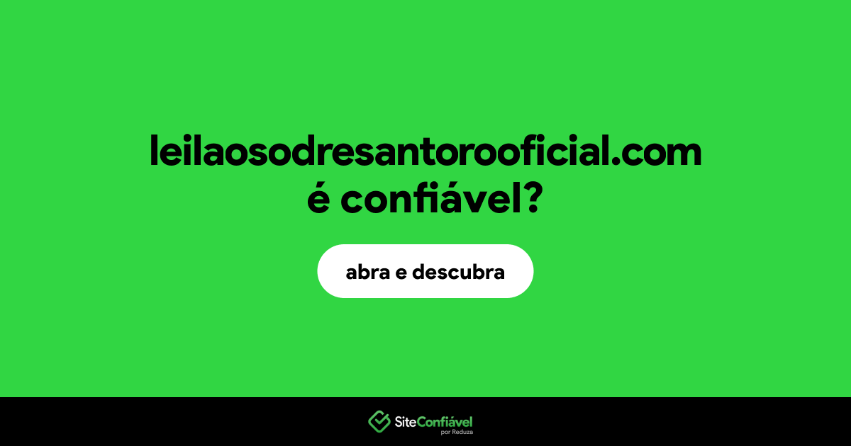 O site leilaosodresantorooficial.com é confiável?