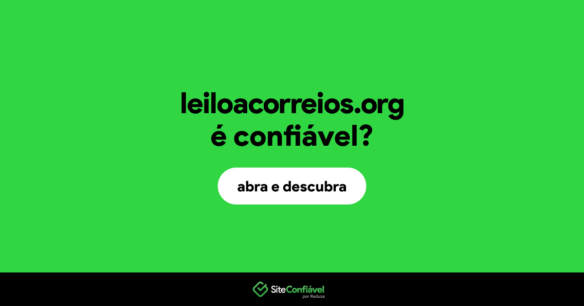 O site leiloacorreios.org é confiável?