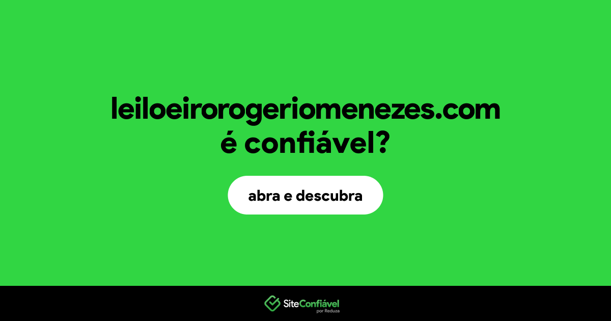 O site leiloeirorogeriomenezes.com é confiável?