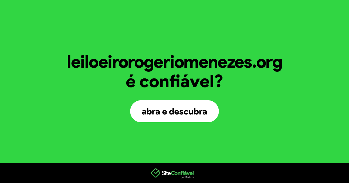 O site leiloeirorogeriomenezes.org é confiável?