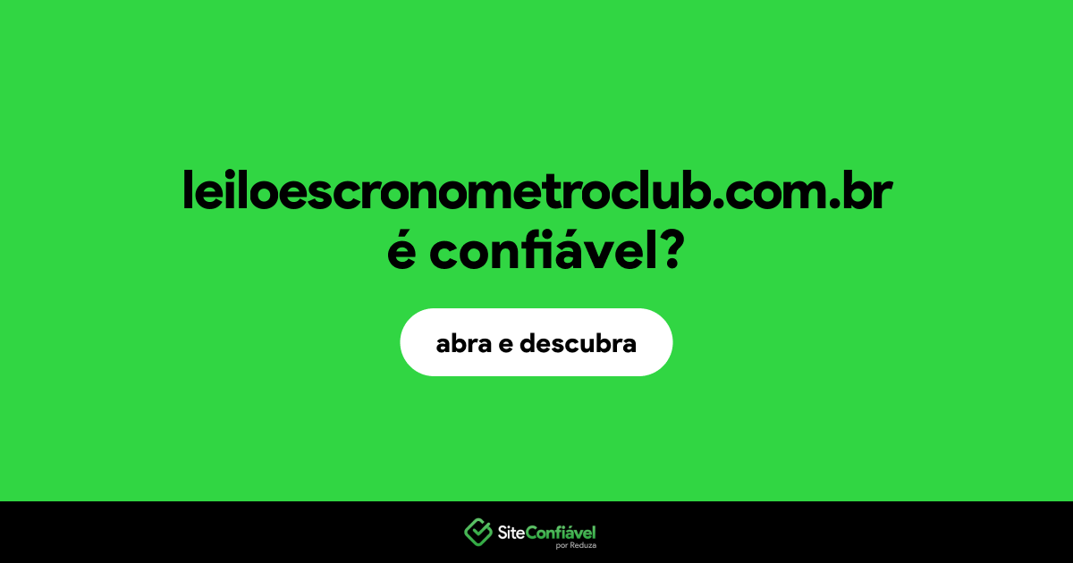 O site leiloescronometroclub.com.br é confiável?