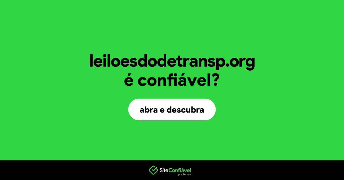 O site leiloesdodetransp.org é confiável?