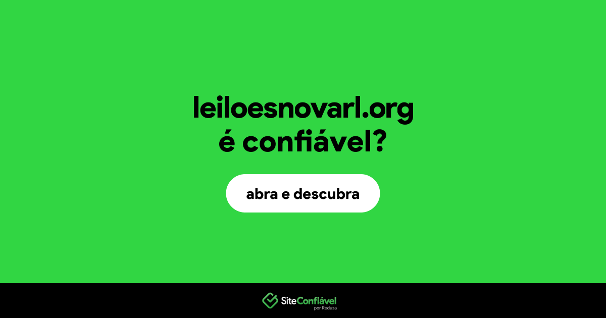 O site leiloesnovarl.org é confiável?