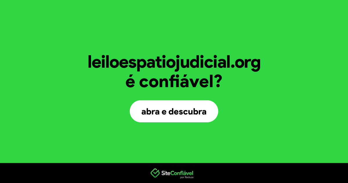 O site leiloespatiojudicial.org é confiável?