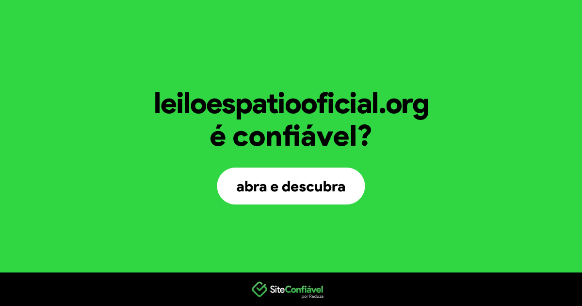 O site leiloespatiooficial.org é confiável?