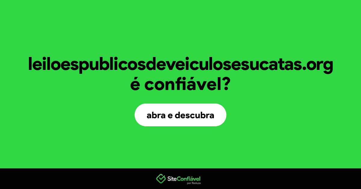 O site leiloespublicosdeveiculosesucatas.org é confiável?