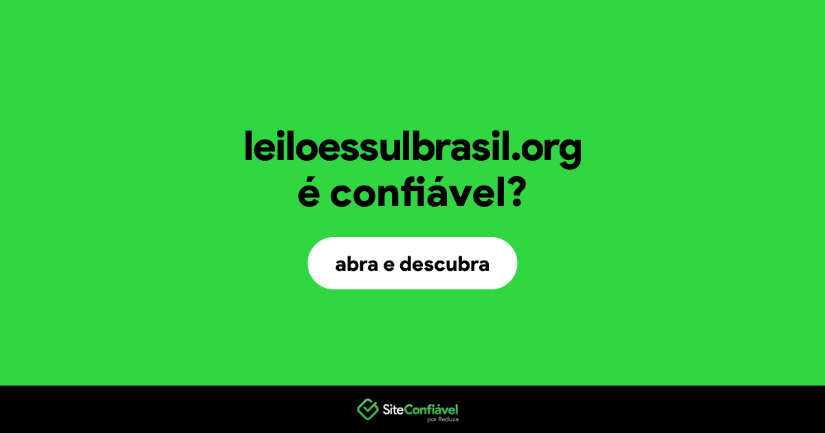 O site leiloessulbrasil.org é confiável?