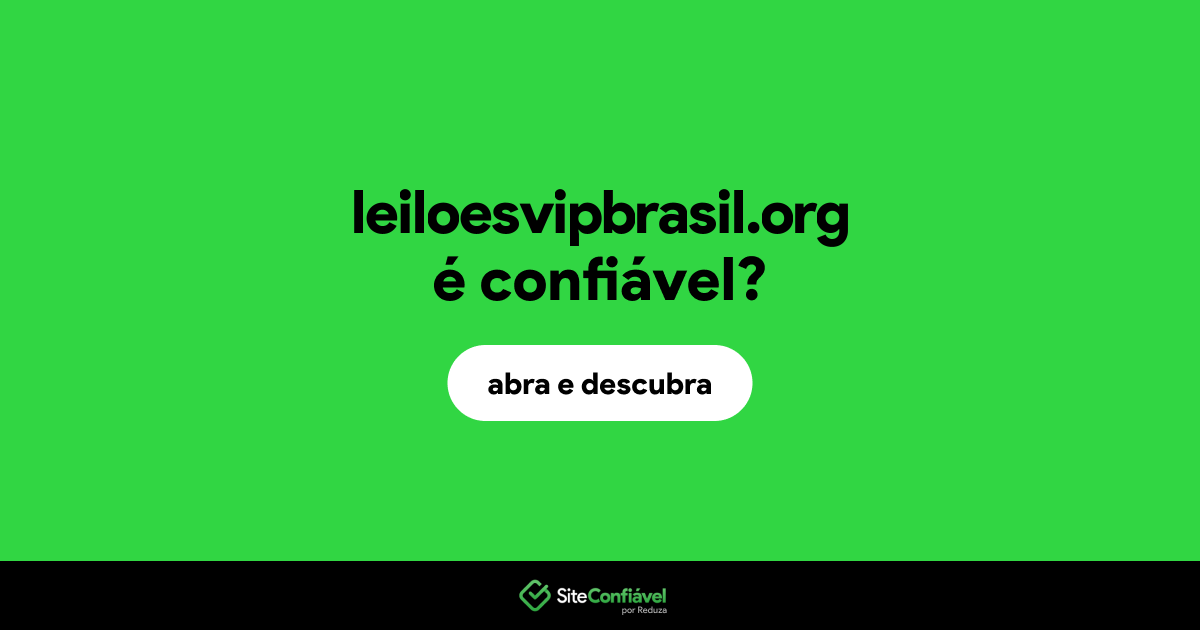 O site leiloesvipbrasil.org é confiável?