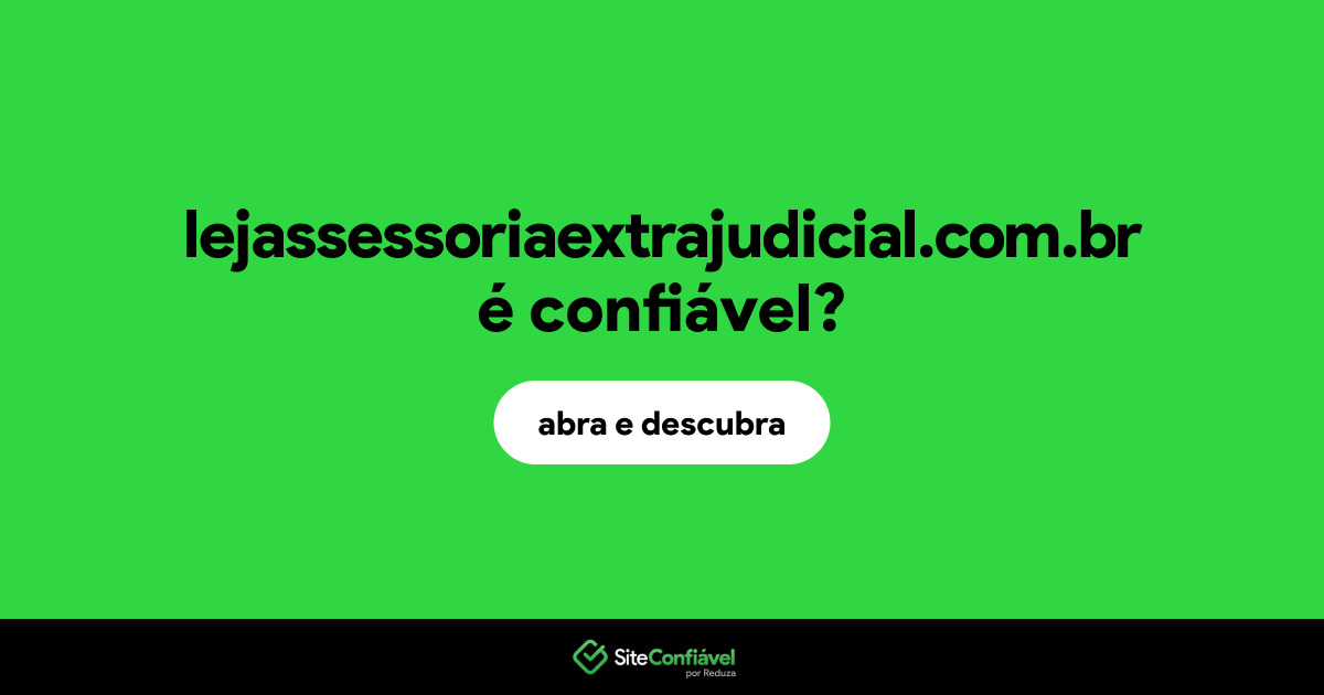 O site lejassessoriaextrajudicial.com.br é confiável?