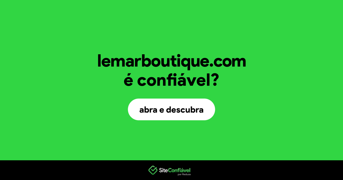 O site lemarboutique.com é confiável?