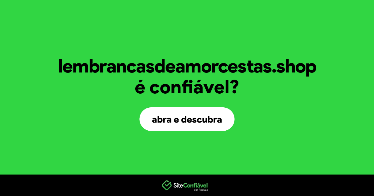 O site lembrancasdeamorcestas.shop é confiável?