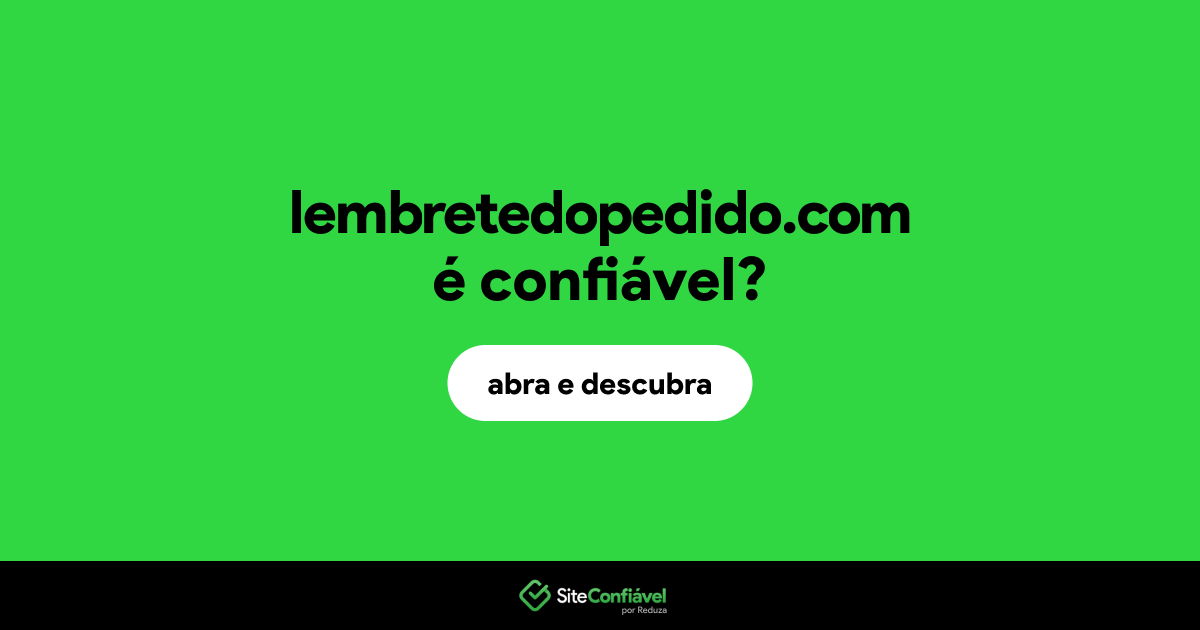 O site lembretedopedido.com é confiável?