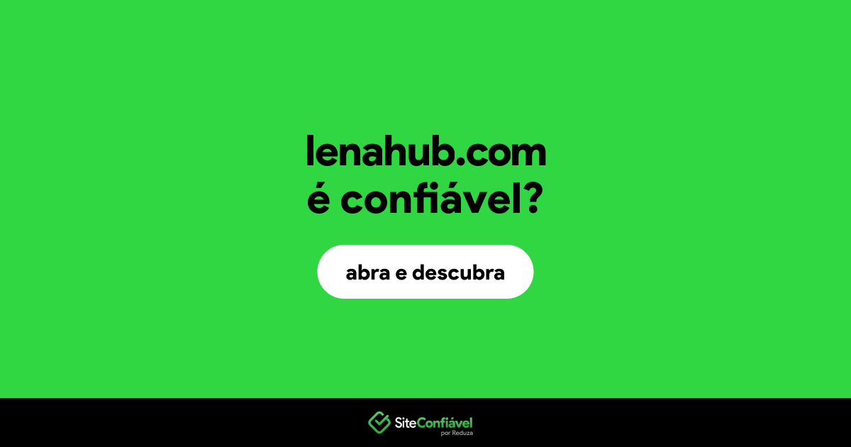 O site lenahub.com é confiável?