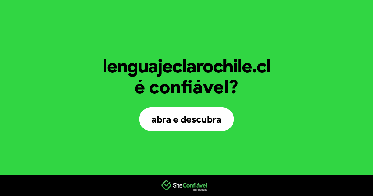 O site lenguajeclarochile.cl é confiável?