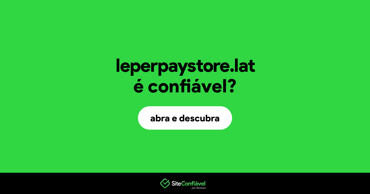 O site leperpaystore.lat é confiável?
