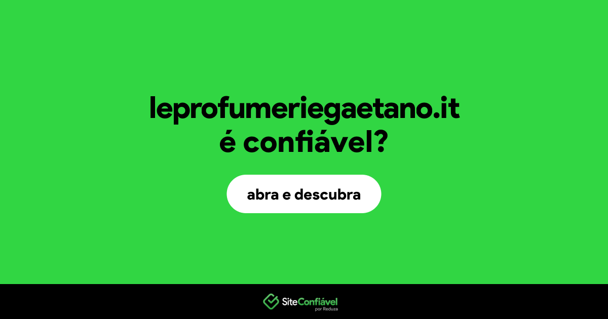 O site leprofumeriegaetano.it é confiável?