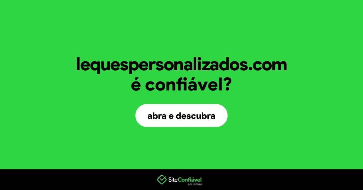 O site lequespersonalizados.com é confiável?