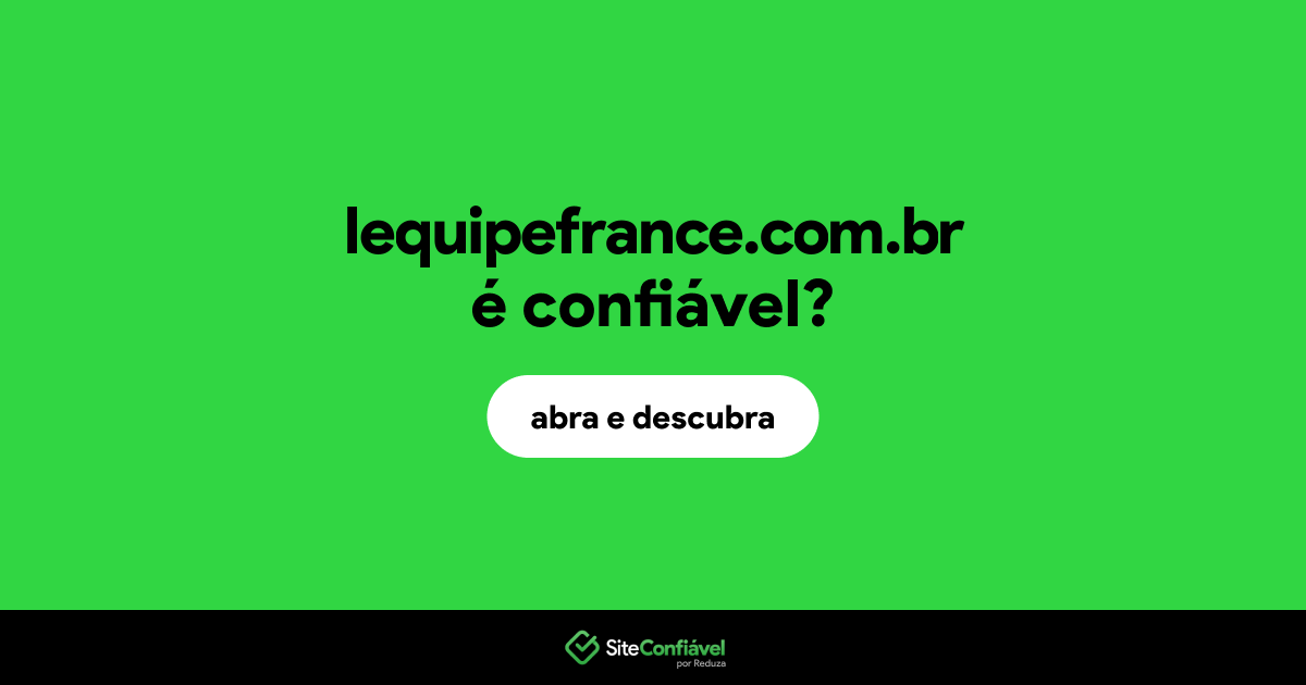 O site lequipefrance.com.br é confiável?