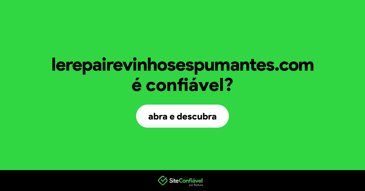 O site lerepairevinhosespumantes.com é confiável?