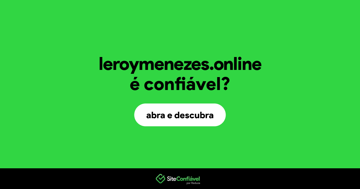 O site leroymenezes.online é confiável?