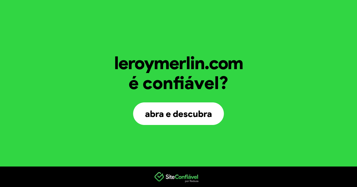 O site leroymerlin.com é confiável?