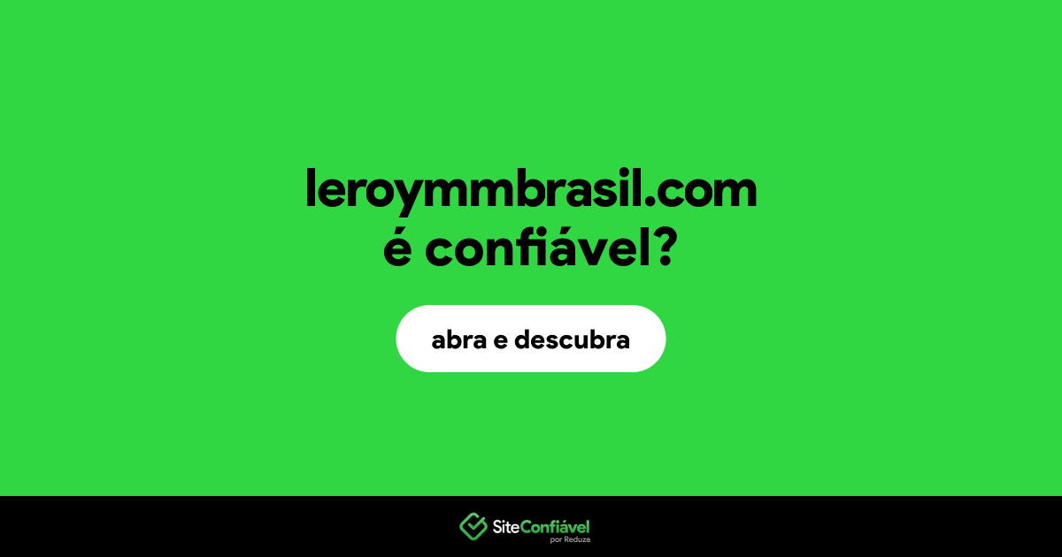 O site leroymmbrasil.com é confiável?