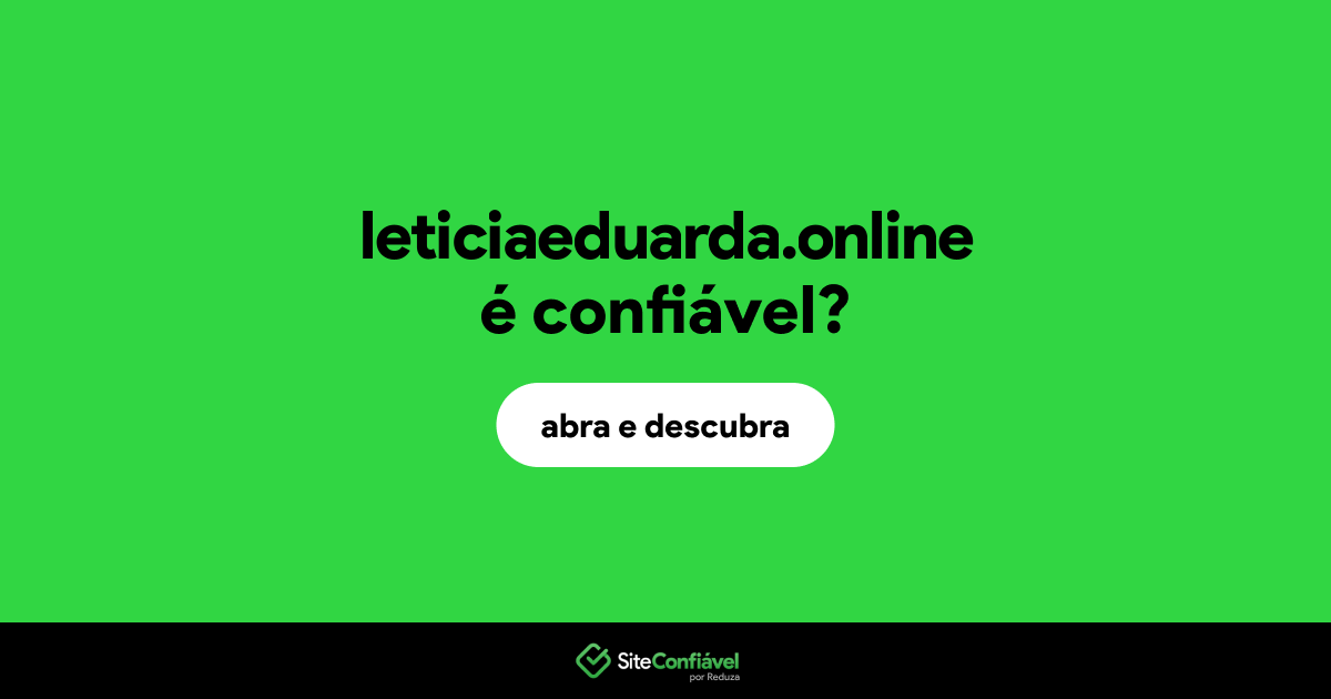 O site leticiaeduarda.online é confiável?