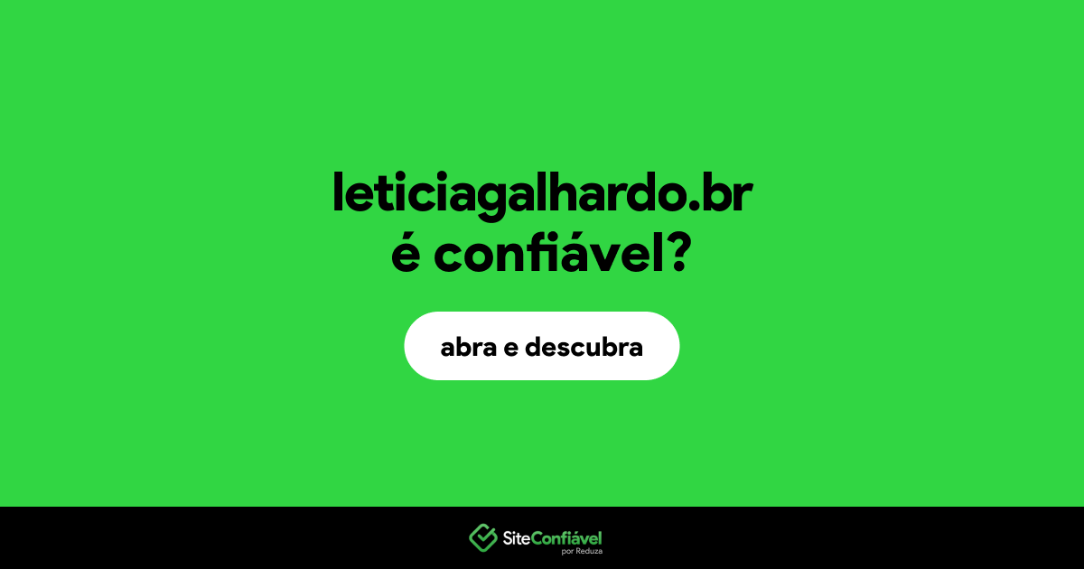 O site leticiagalhardo.br é confiável?