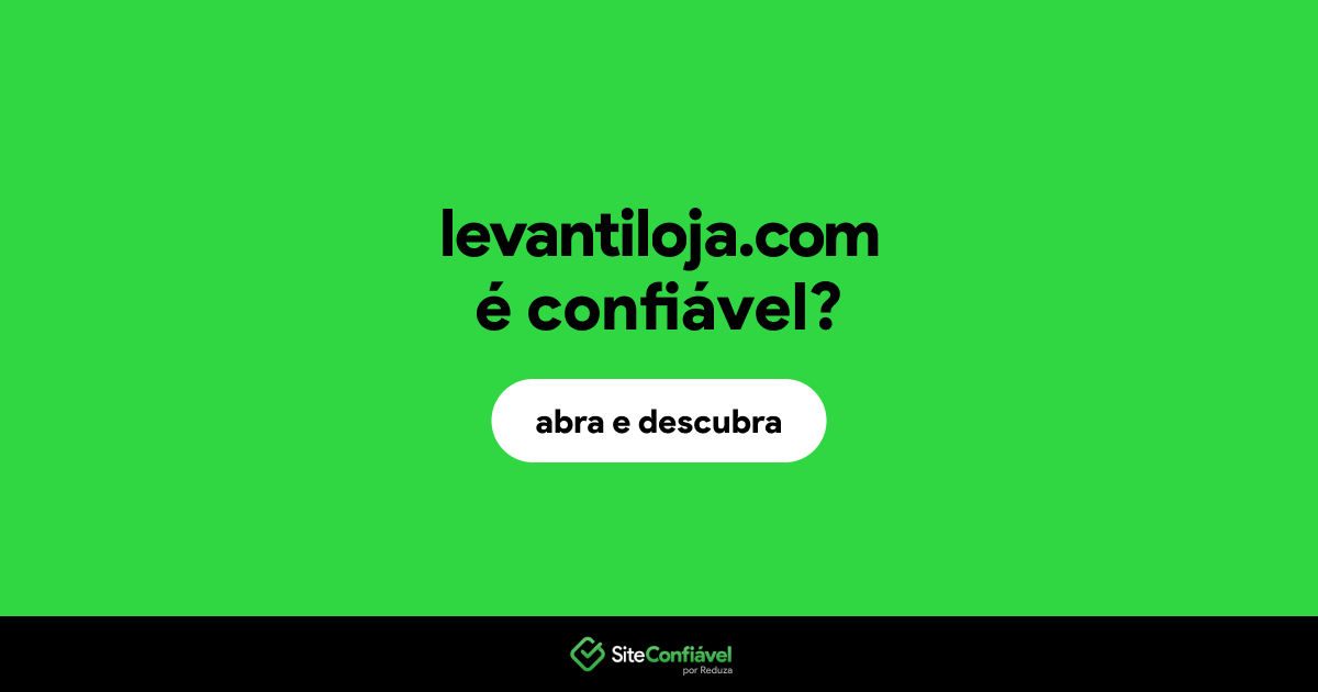 O site levantiloja.com é confiável?