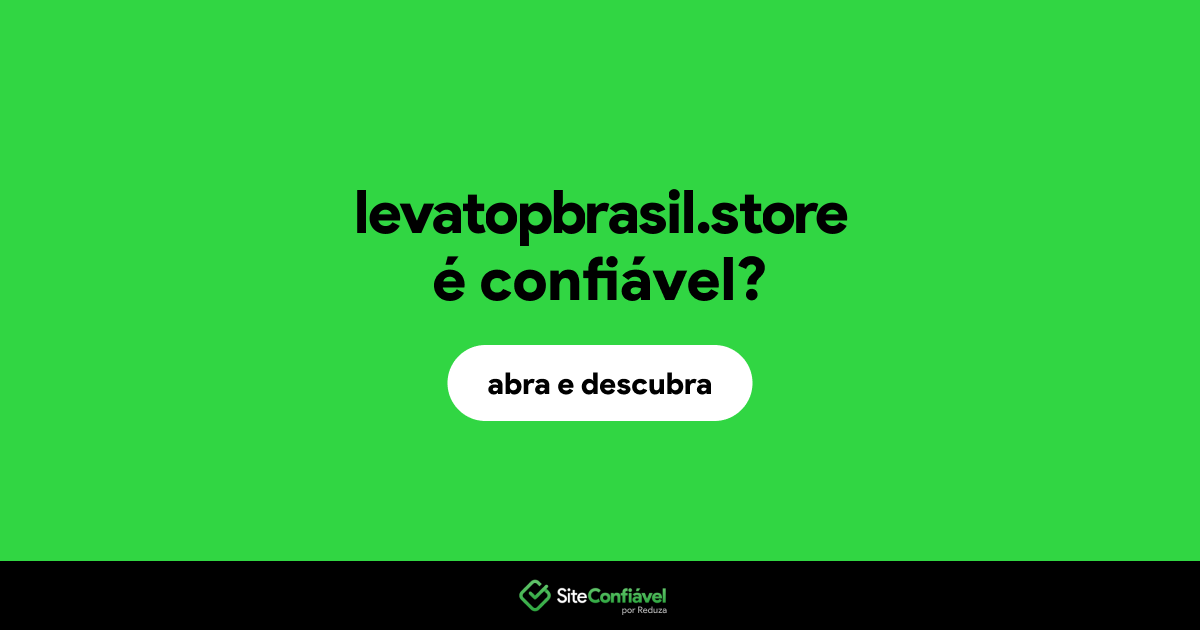 O site levatopbrasil.store é confiável?