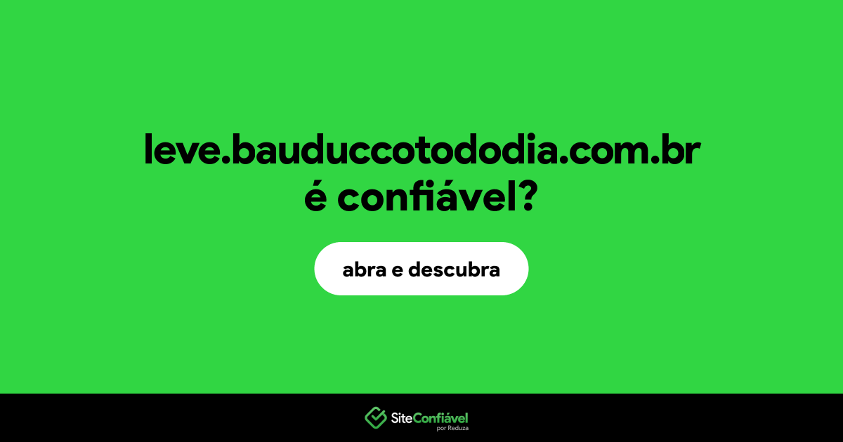 O site leve.bauduccotododia.com.br é confiável?