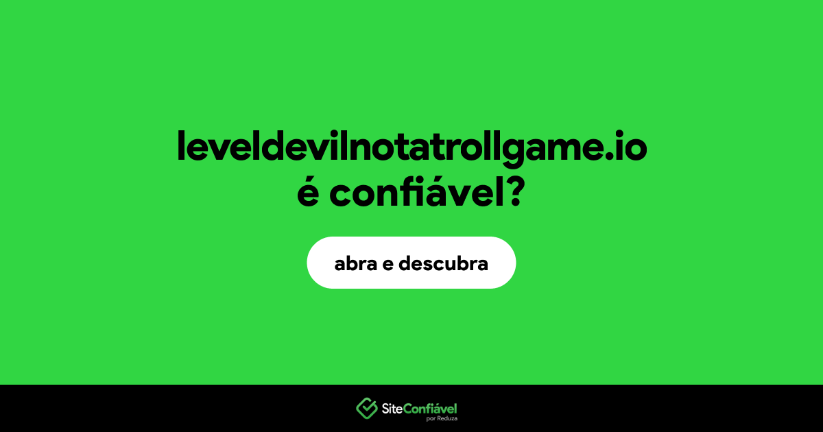 O site leveldevilnotatrollgame.io é confiável?