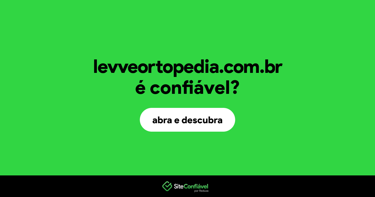 O site levveortopedia.com.br é confiável?