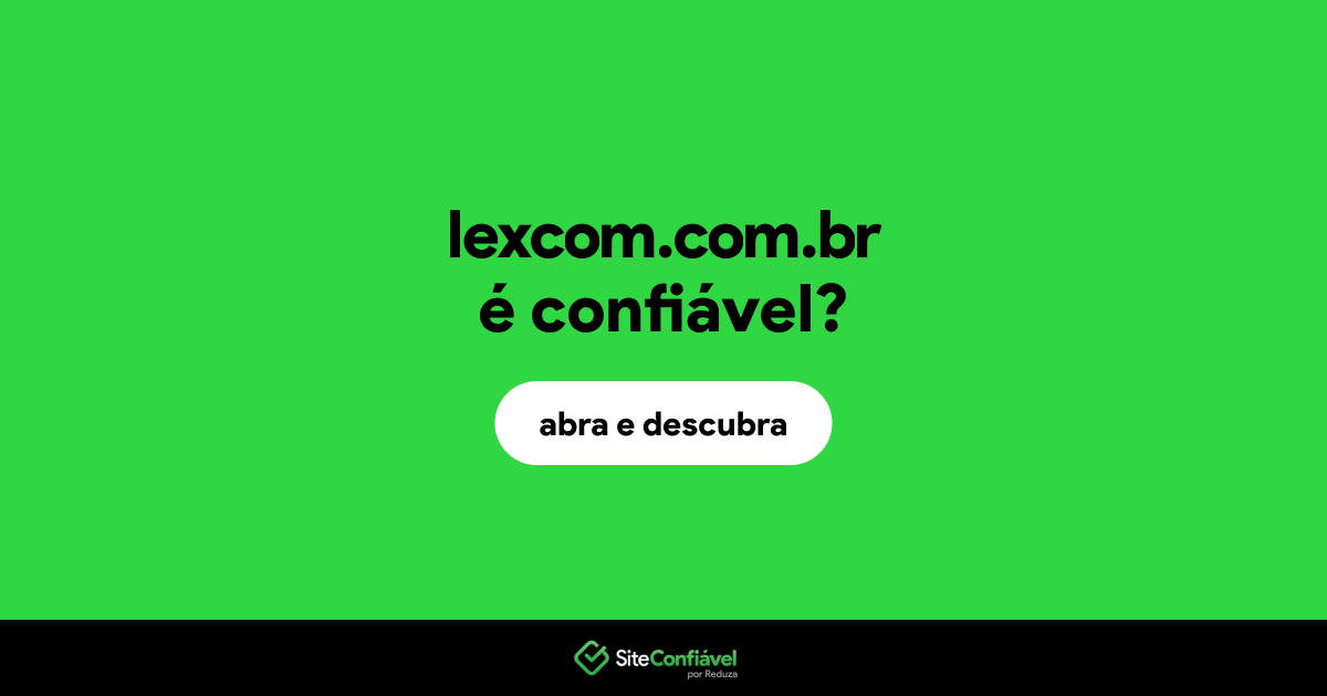 O site lexcom.com.br é confiável?