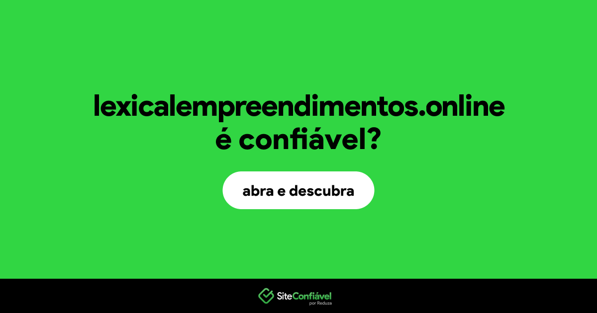 O site lexicalempreendimentos.online é confiável?